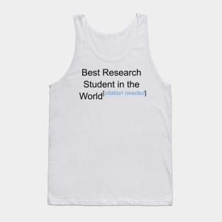 Best Research Student in the World - Citation Needed! Tank Top